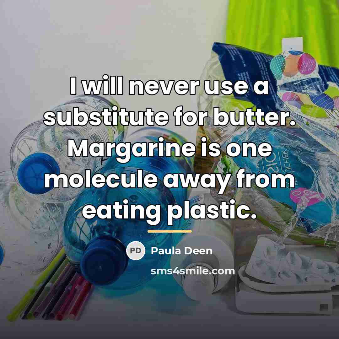 “I will never use a substitute for butter. Margarine is…” quote by Paula Deen