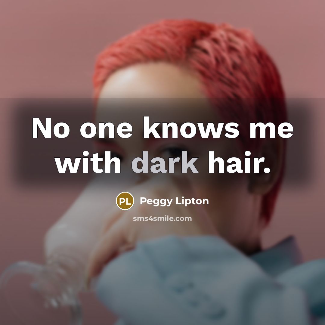 “No one knows me with dark hair.…” quote by Peggy Lipton