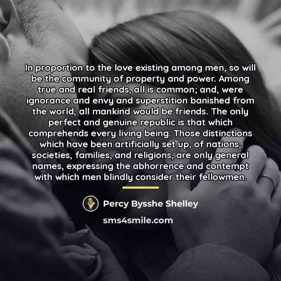 “In proportion to the love existing among men, so will…” quote by Percy Bysshe Shelley