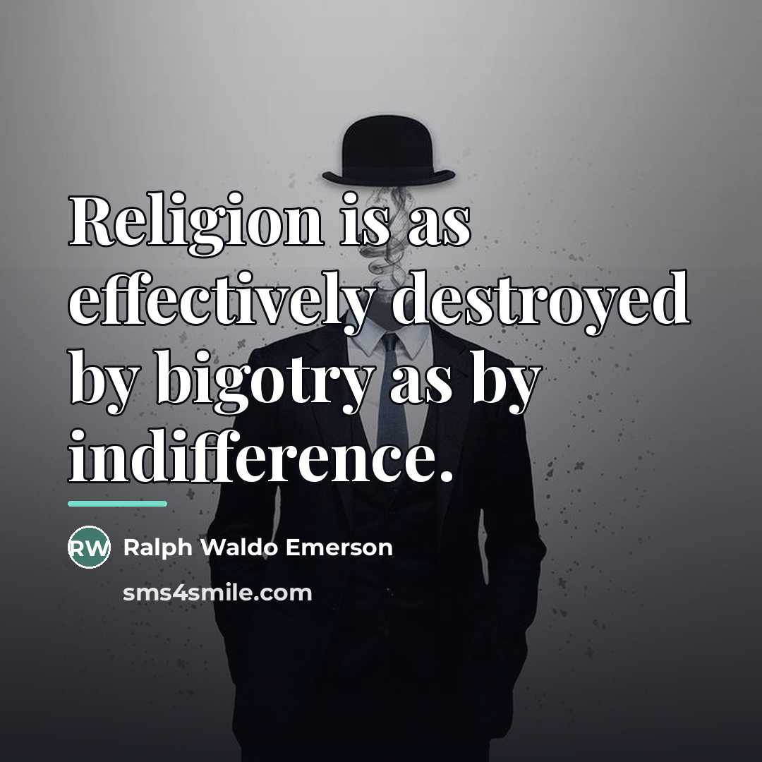 “Religion is as effectively destroyed by bigotry as by indifference.…” quote by Ralph Waldo Emerson
