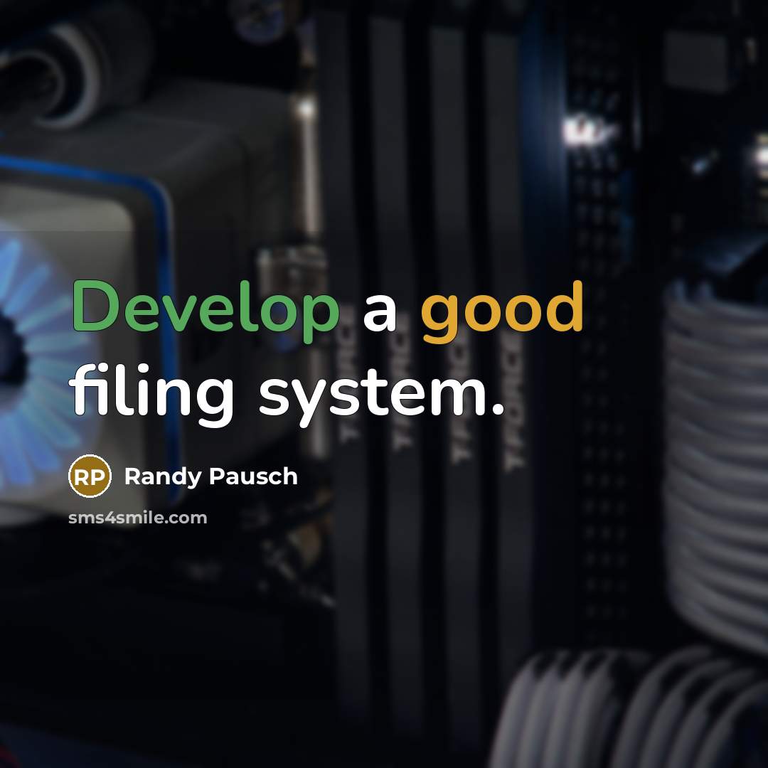 “Develop a good filing system.” quote by Randy Pausch
