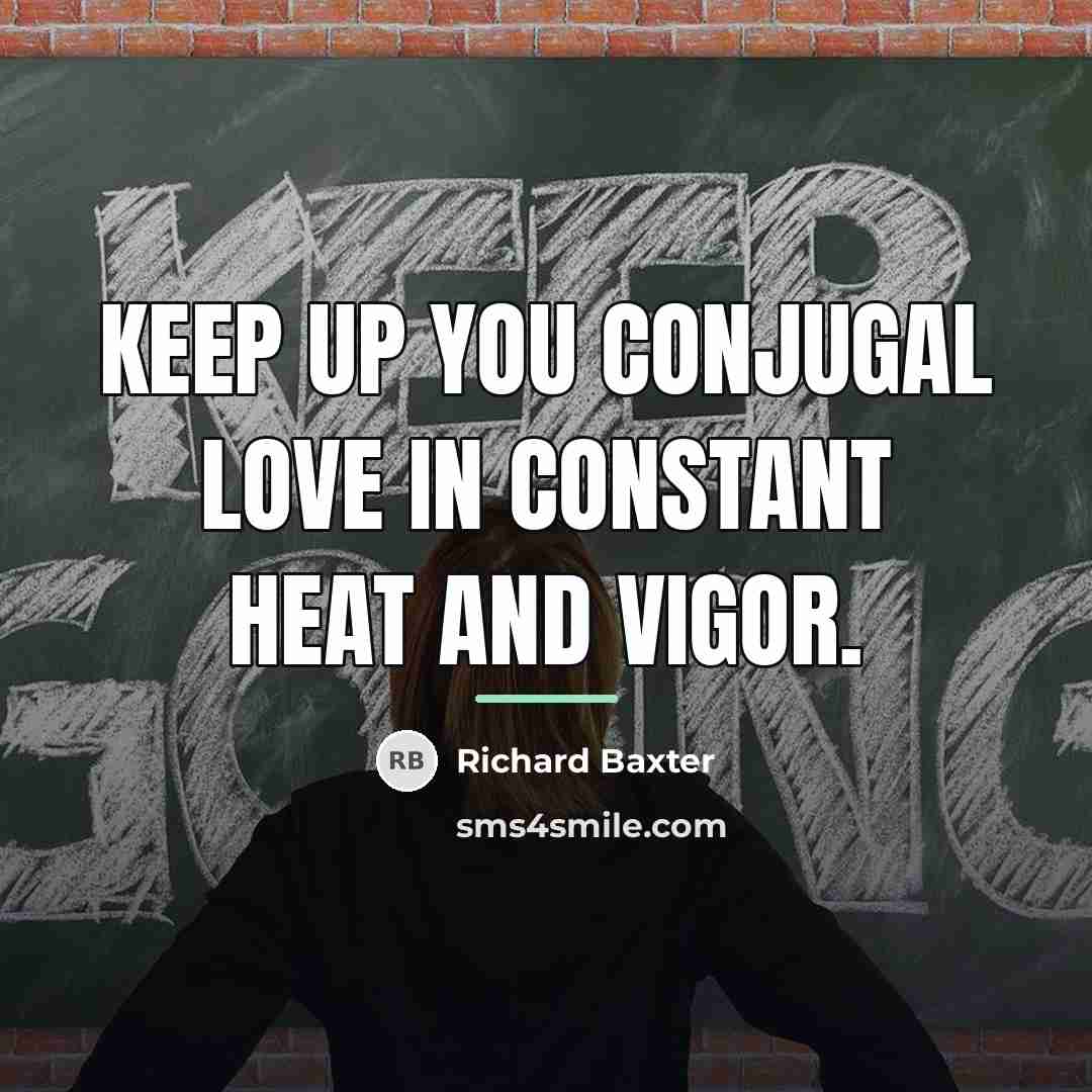 “Keep up you conjugal love in constant heat and vigor.…” quote by Richard Baxter