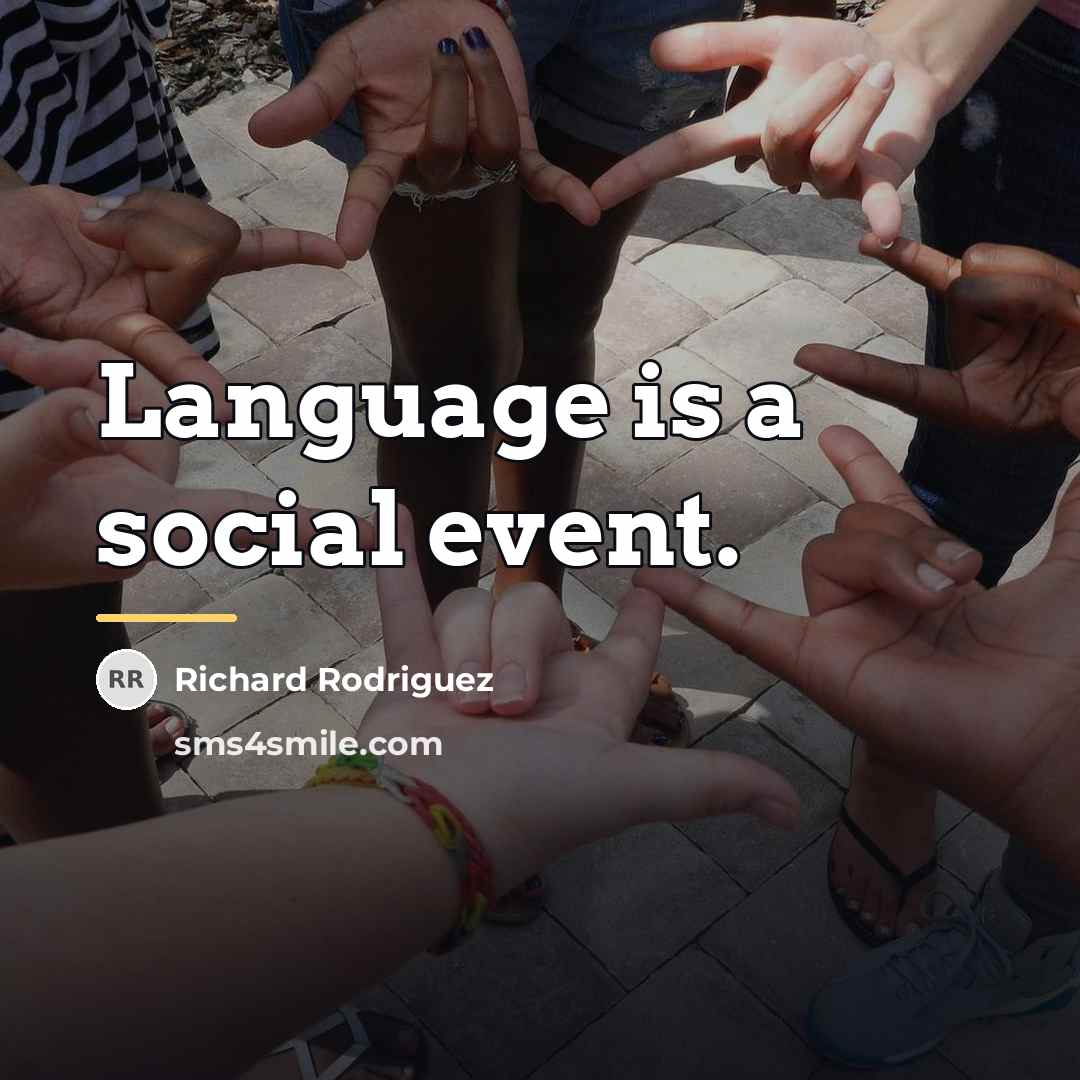 “Language is a social event.…” quote by Richard Rodriguez