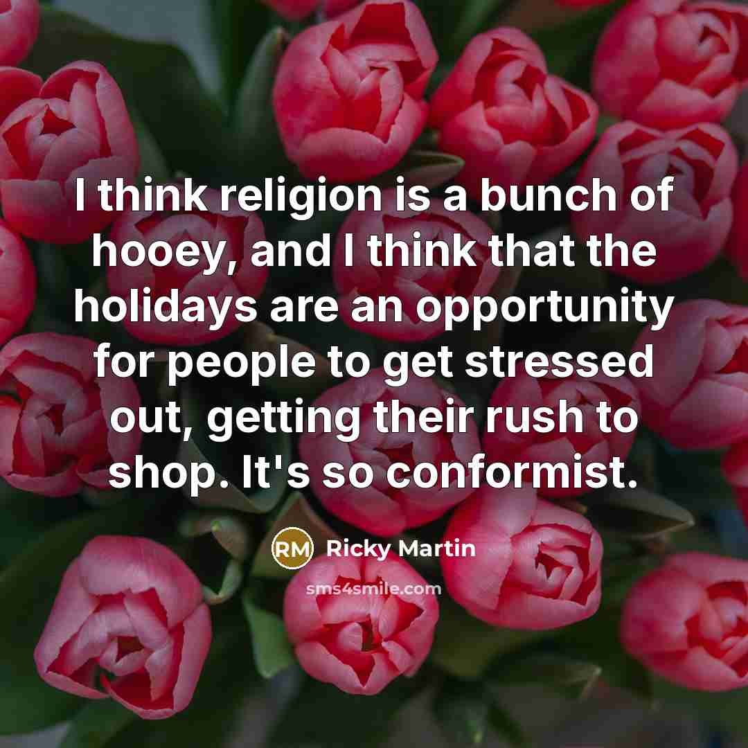 “I think religion is a bunch of hooey, and I…” quote by Ricky Martin