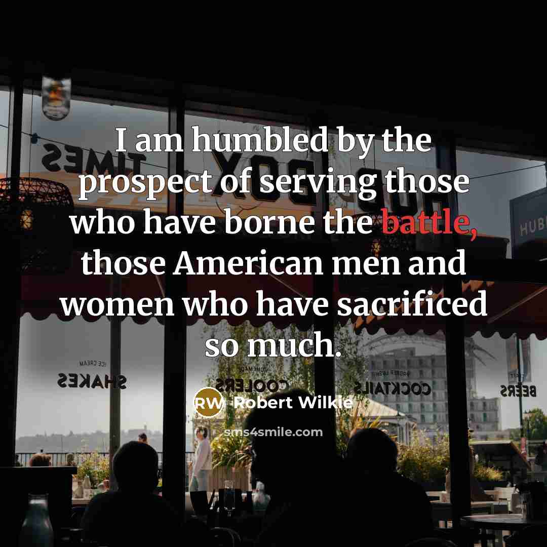 “I am humbled by the prospect of serving those who…” quote by Robert Wilkie
