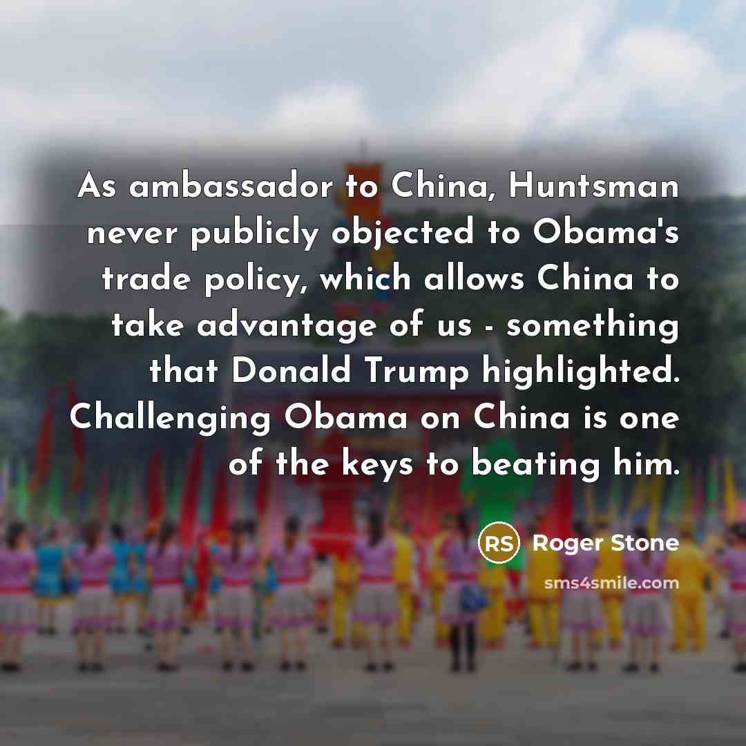 “As ambassador to China, Huntsman never publicly objected to Obama's…” quote by Roger Stone