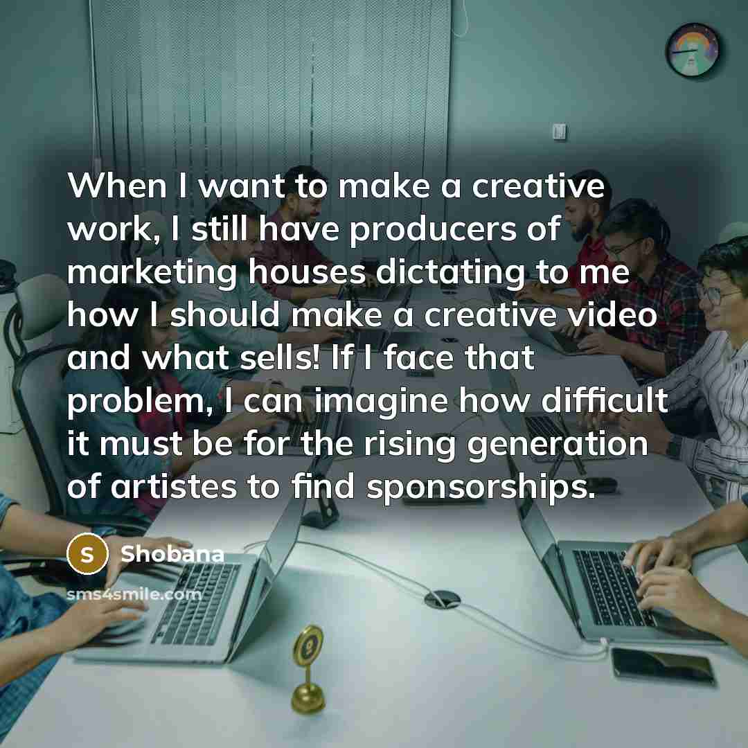 “When I want to make a creative work, I still…” quote by Shobana