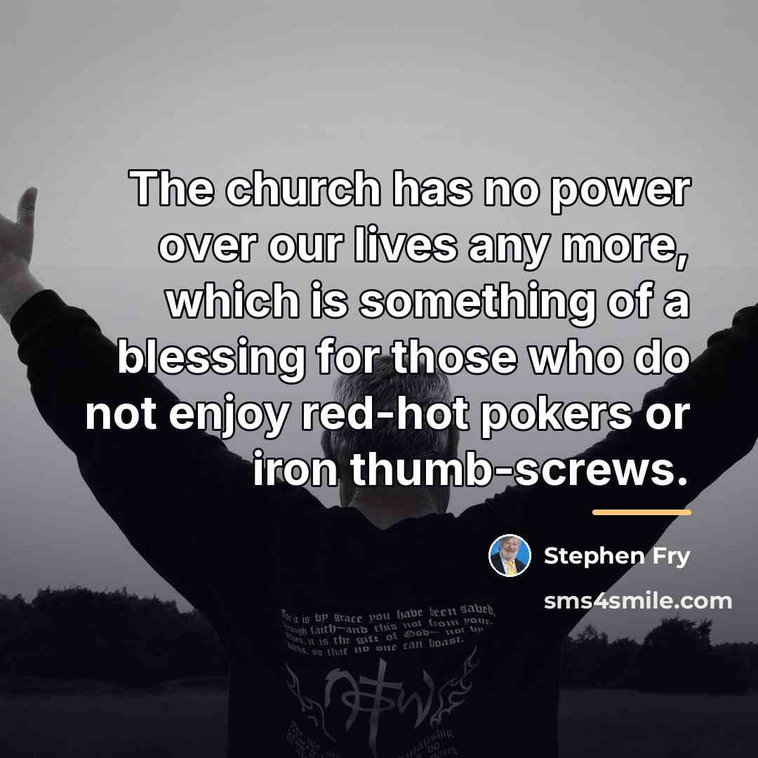 “The church has no power over our lives any more,…” quote by Stephen Fry