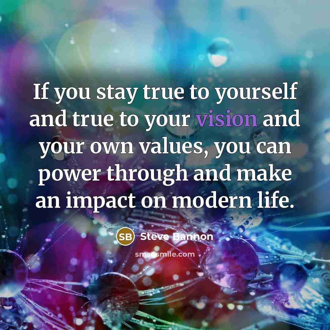 “If you stay true to yourself and true to your…” quote by Steve Bannon