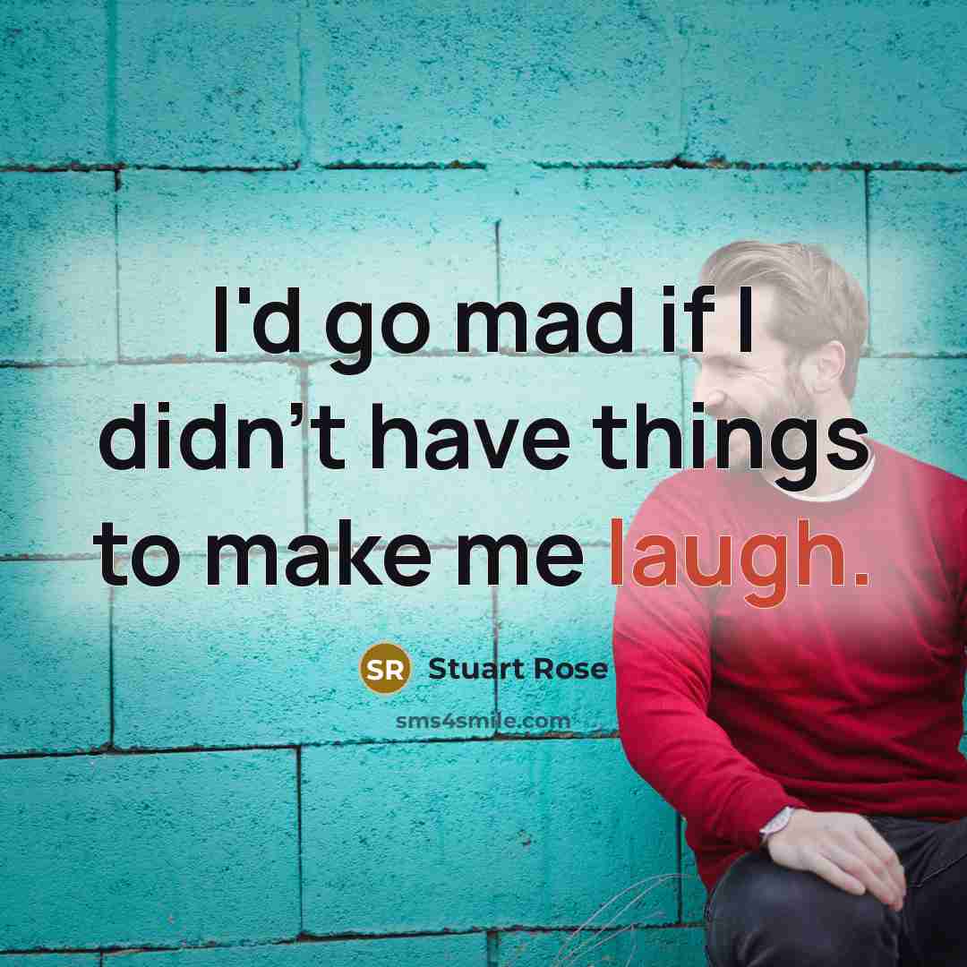 “I'd go mad if I didn't have things to make…” quote by Stuart Rose