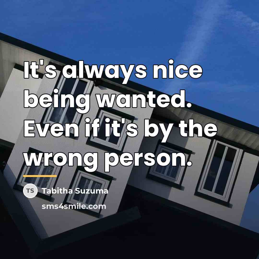 “It's always nice being wanted. Even if it's by the…” quote by Tabitha Suzuma