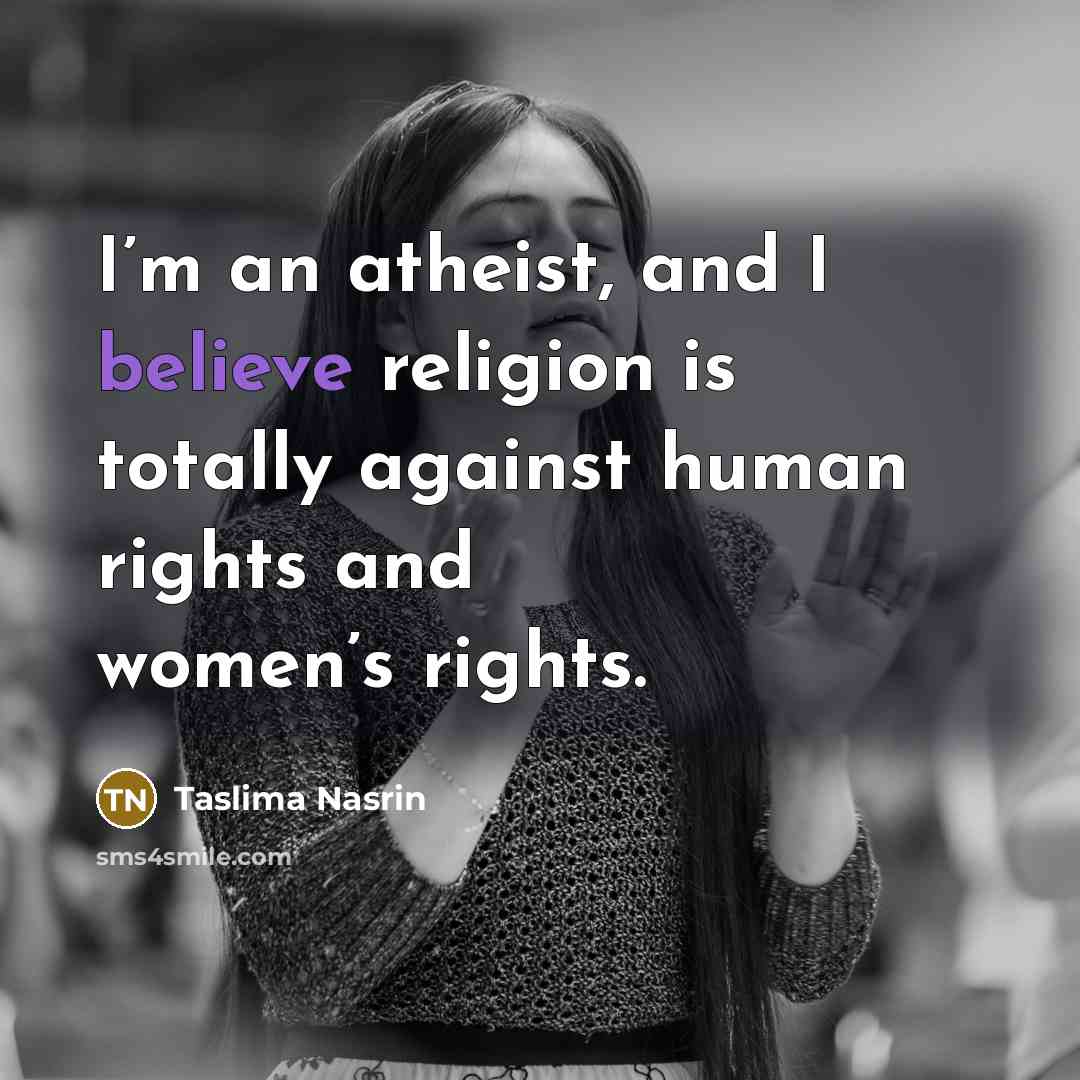 “I’m an atheist, and I believe religion is totally against…” quote by Taslima Nasrin