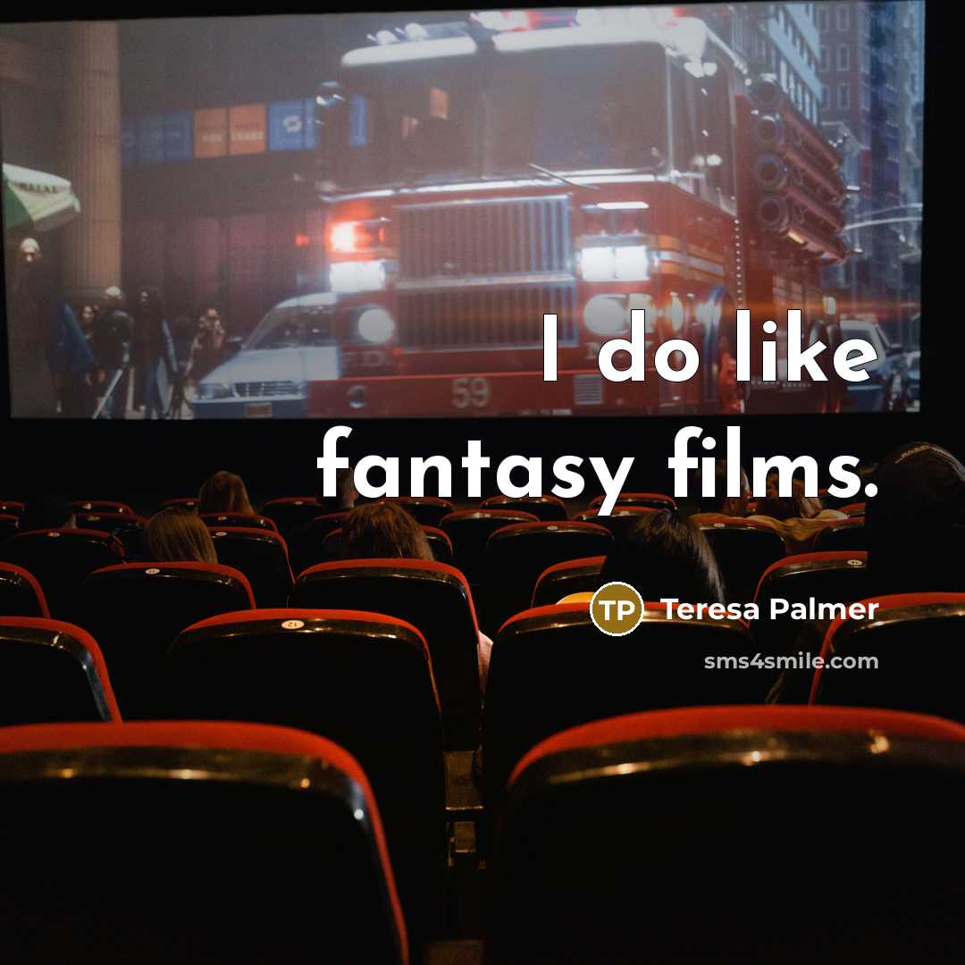 “I do like fantasy films.…” quote by Teresa Palmer