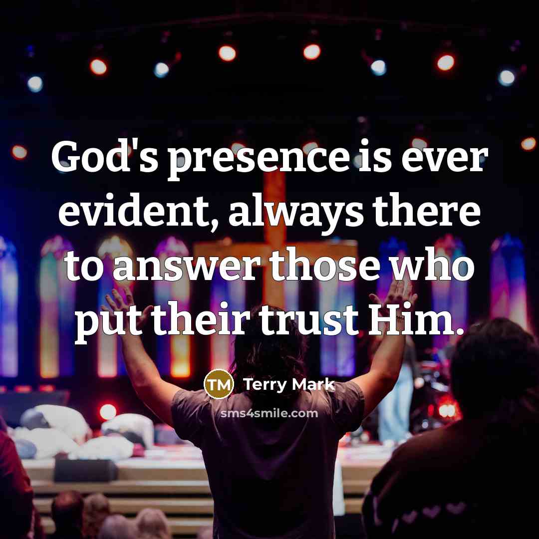 “God's presence is ever evident, always there to answer those…” quote by Terry Mark