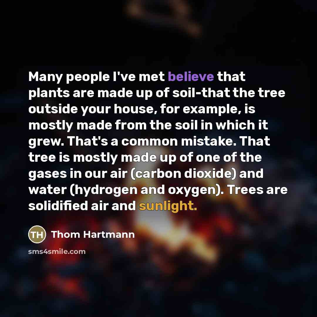 “Many people I've met believe that plants are made up…” quote by Thom Hartmann