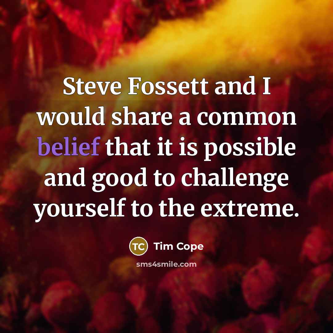 “Steve Fossett and I would share a common belief that…” quote by Tim Cope