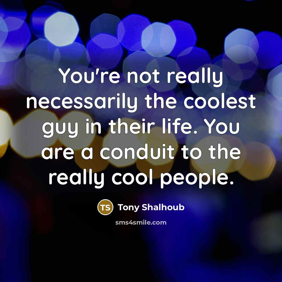 “You're not really necessarily the coolest guy in their life.…” quote by Tony Shalhoub