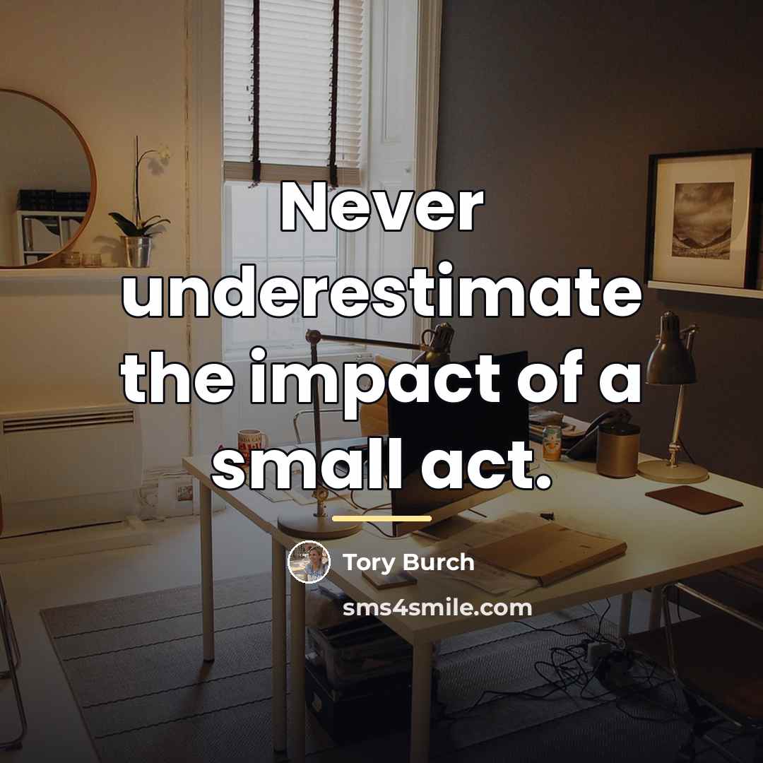 “Never underestimate the impact of a small act.…” quote by Tory Burch