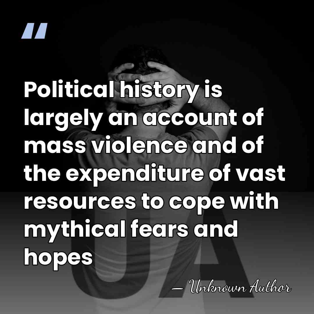 Political history is largely an account of mass violence and of the&hellip; - Unknown Author
