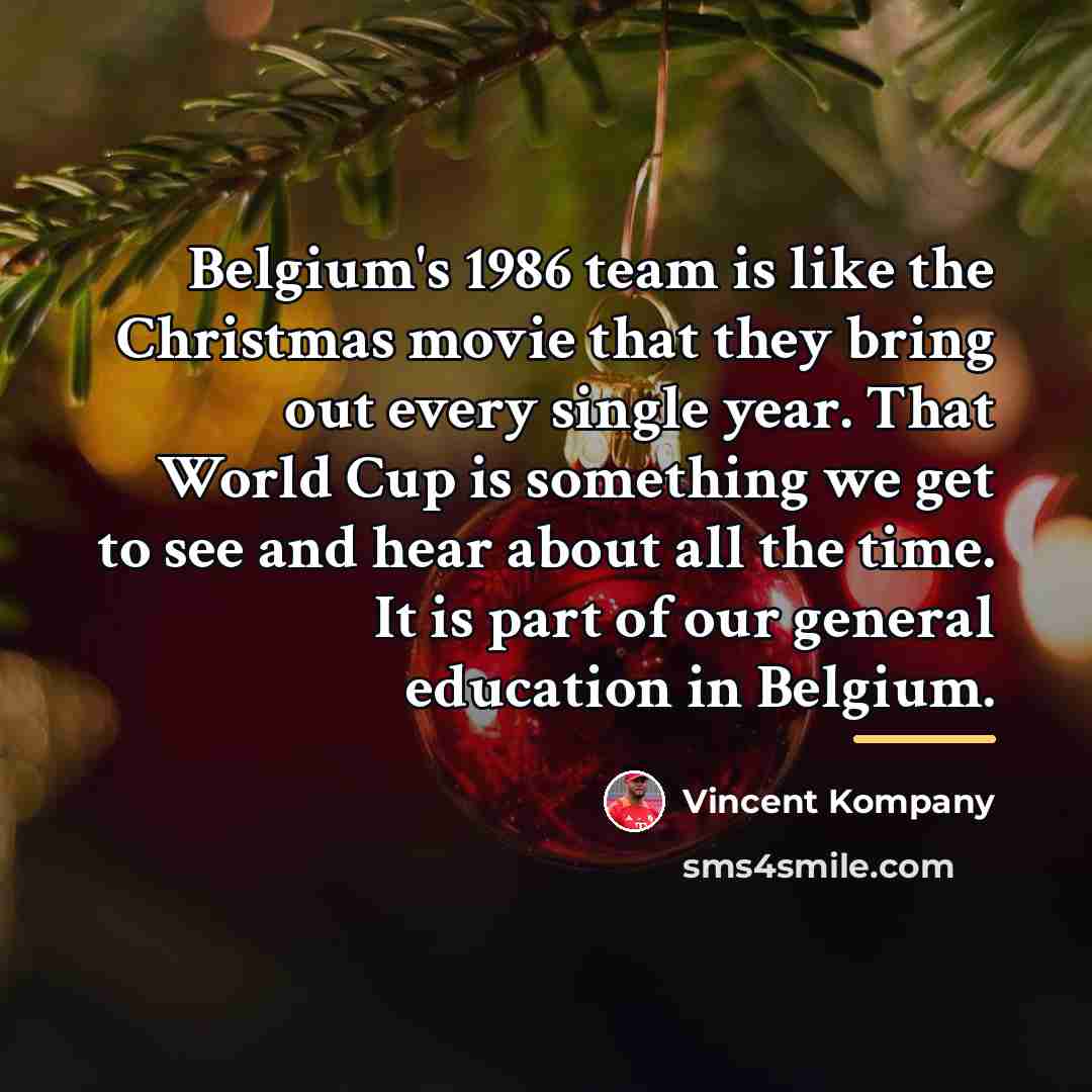 “Belgium's 1986 team is like the Christmas movie that they…” quote by Vincent Kompany