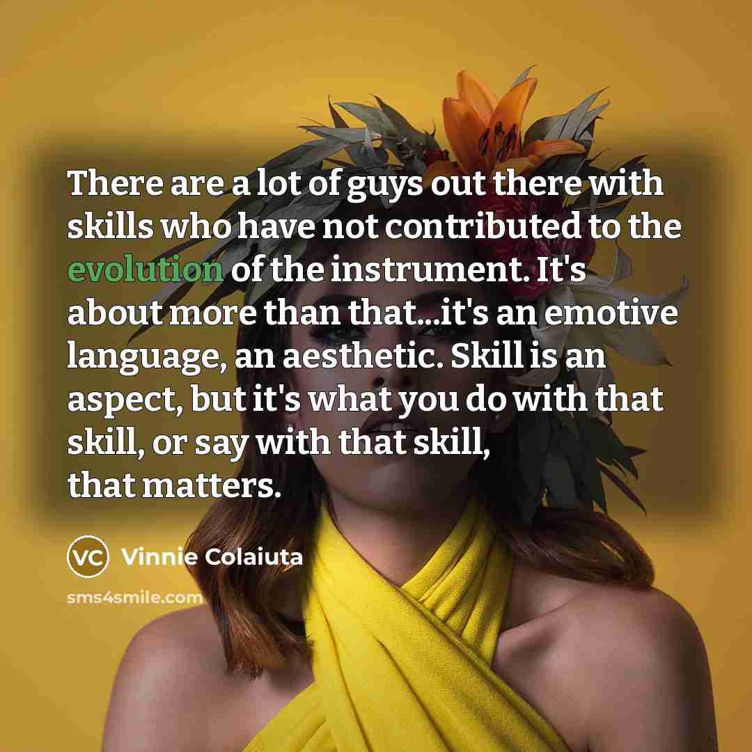 “There are a lot of guys out there with skills…” quote by Vinnie Colaiuta