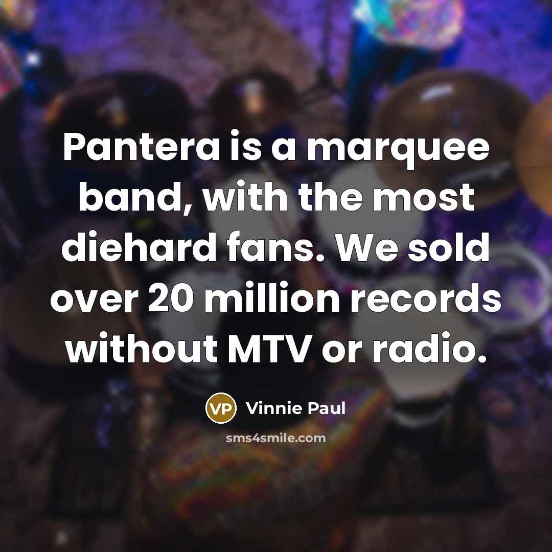 “Pantera is a marquee band, with the most diehard fans.…” quote by Vinnie Paul