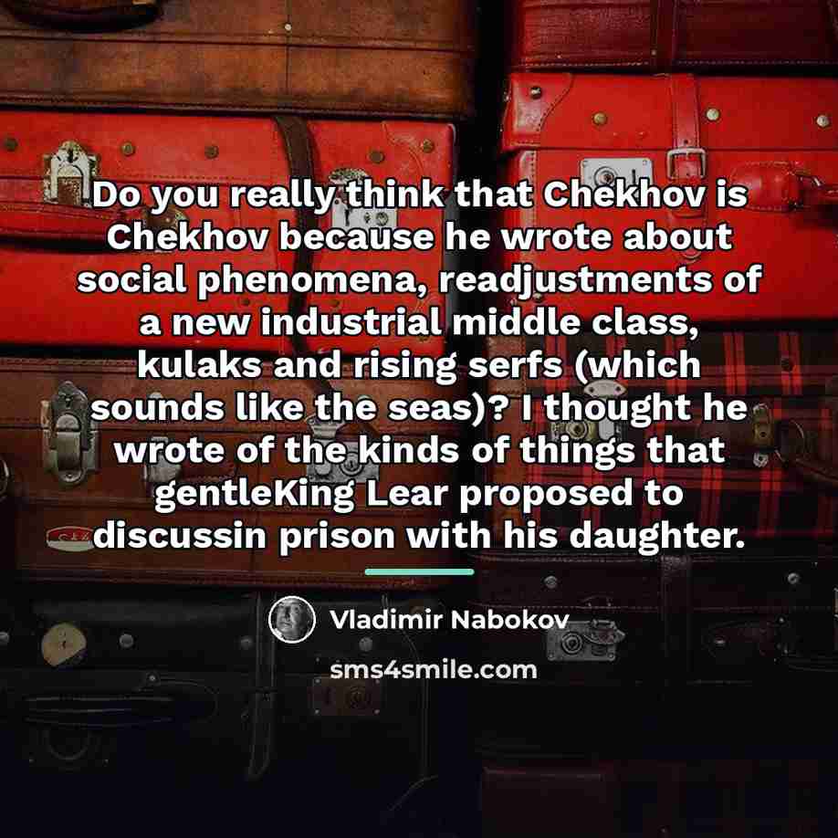“Do you really think that Chekhov is Chekhov because he…” quote by Vladimir Nabokov