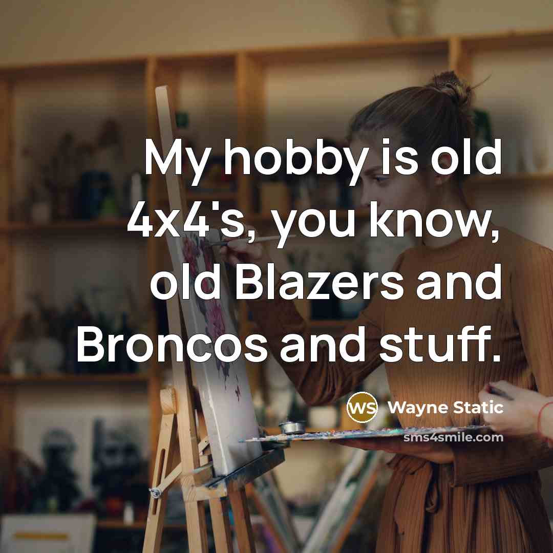 “My hobby is old 4x4's, you know, old Blazers and…” quote by Wayne Static