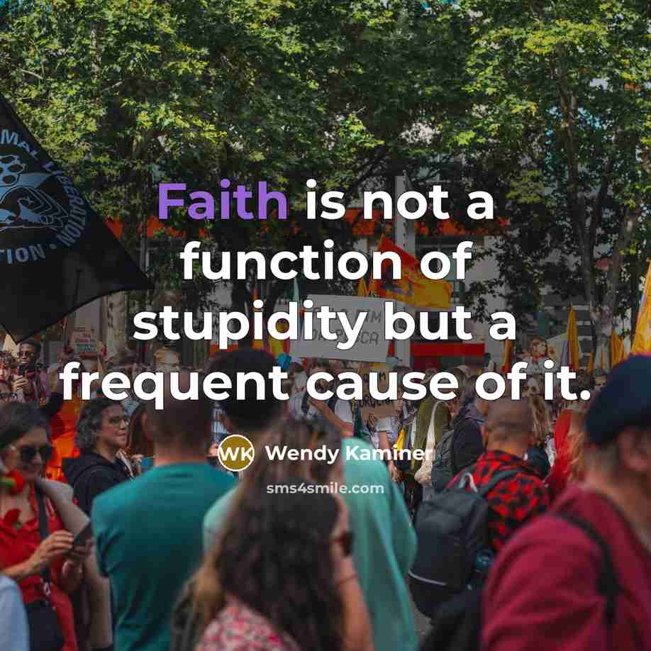 “Faith is not a function of stupidity but a frequent…” quote by Wendy Kaminer