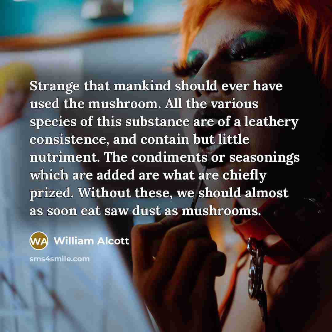 “Strange that mankind should ever have used the mushroom. All…” quote by William Alcott