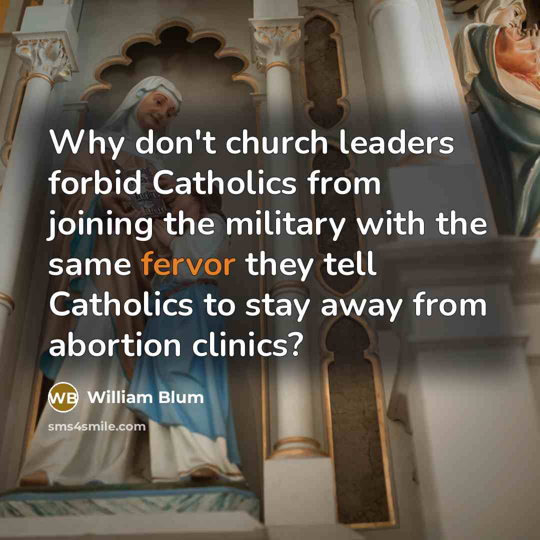 “Why don't church leaders forbid Catholics from joining the military…” quote by William Blum