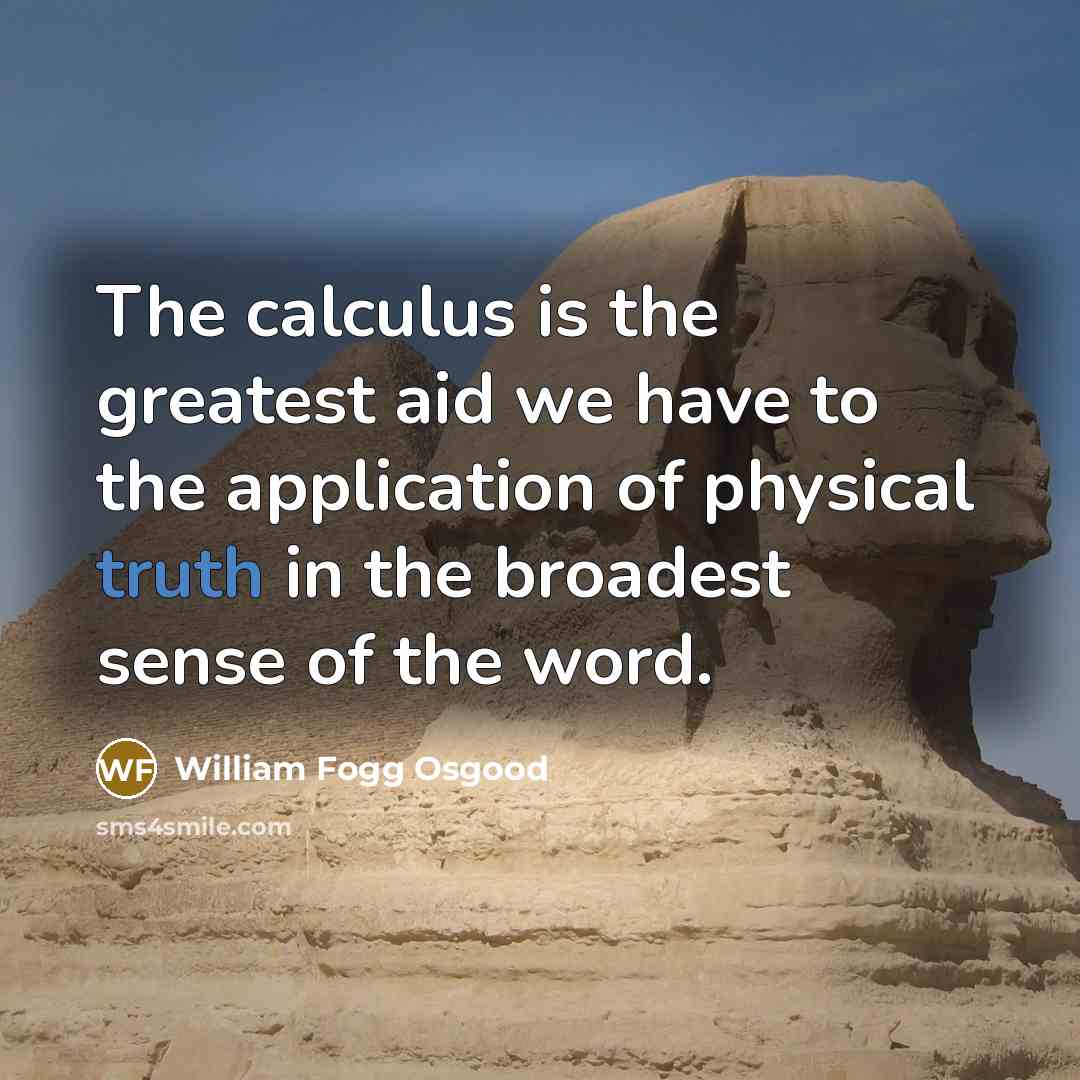 “The calculus is the greatest aid we have to the…” quote by William Fogg Osgood