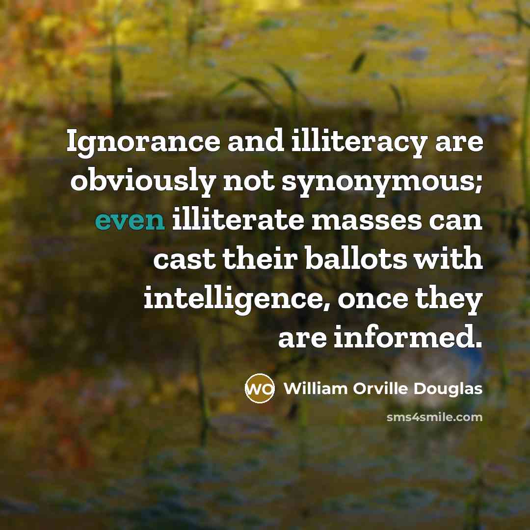 “Ignorance and illiteracy are obviously not synonymous; even illiterate masses…” quote by William Orville Douglas