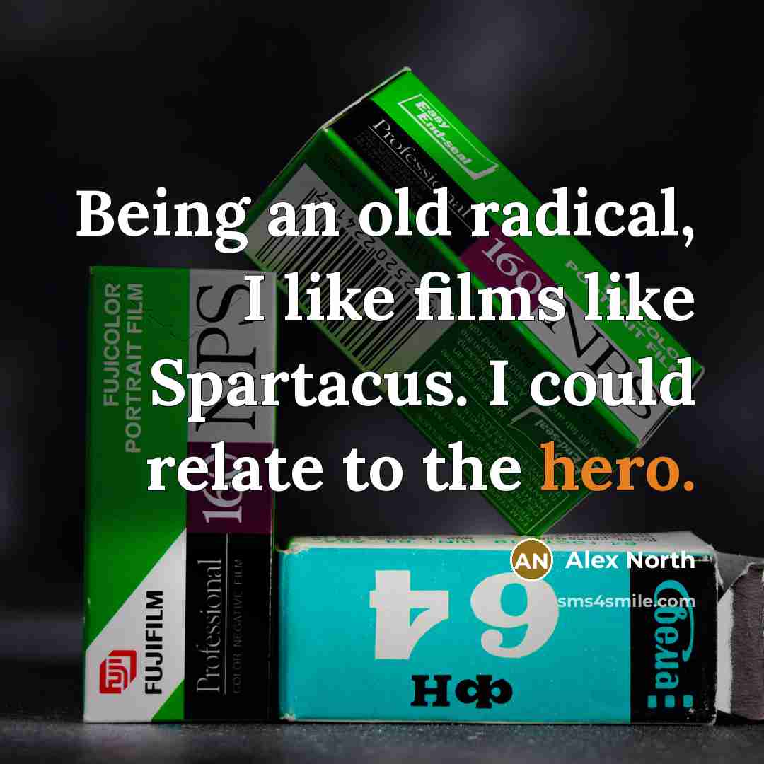 “Being an old radical, I like films like Spartacus. I…” quote by Alex North