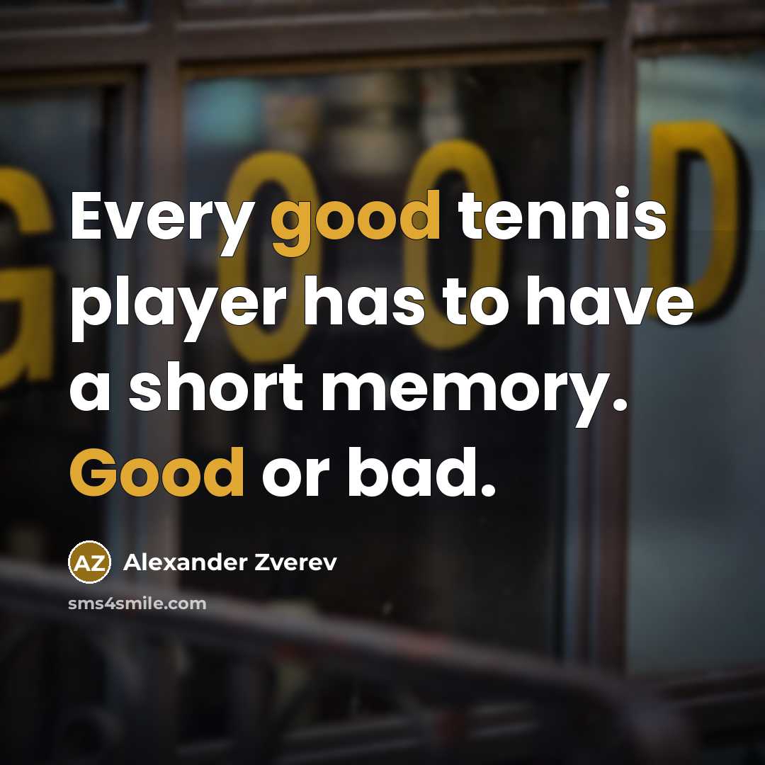“Every good tennis player has to have a short memory.…” quote by Alexander Zverev