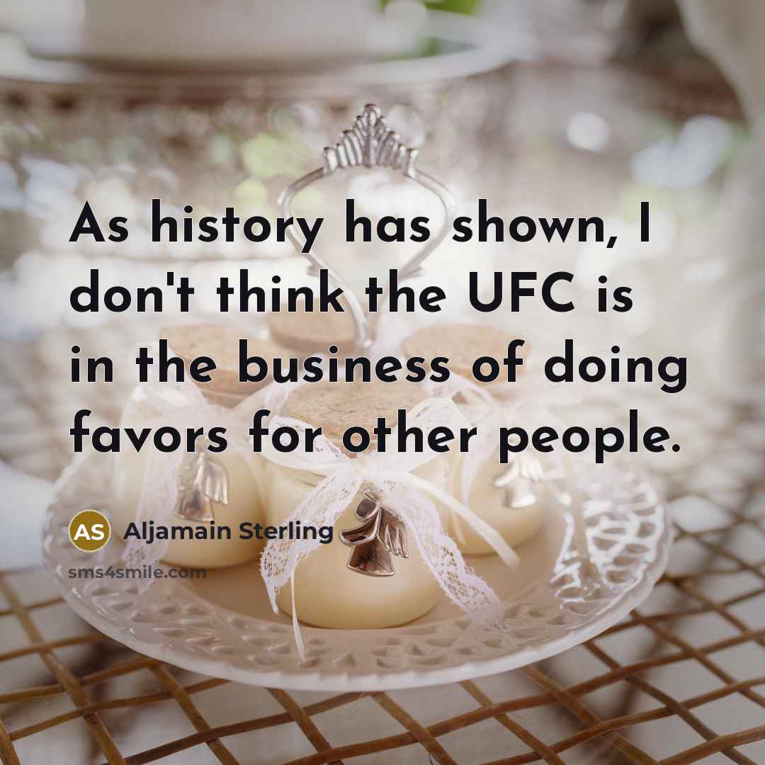 “As history has shown, I don't think the UFC is…” quote by Aljamain Sterling