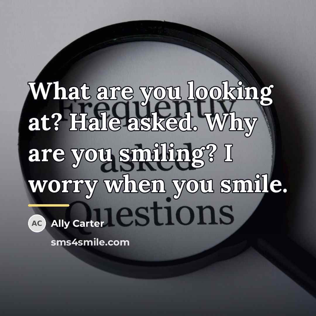 “What are you looking at? Hale asked. Why are you…” quote by Ally Carter