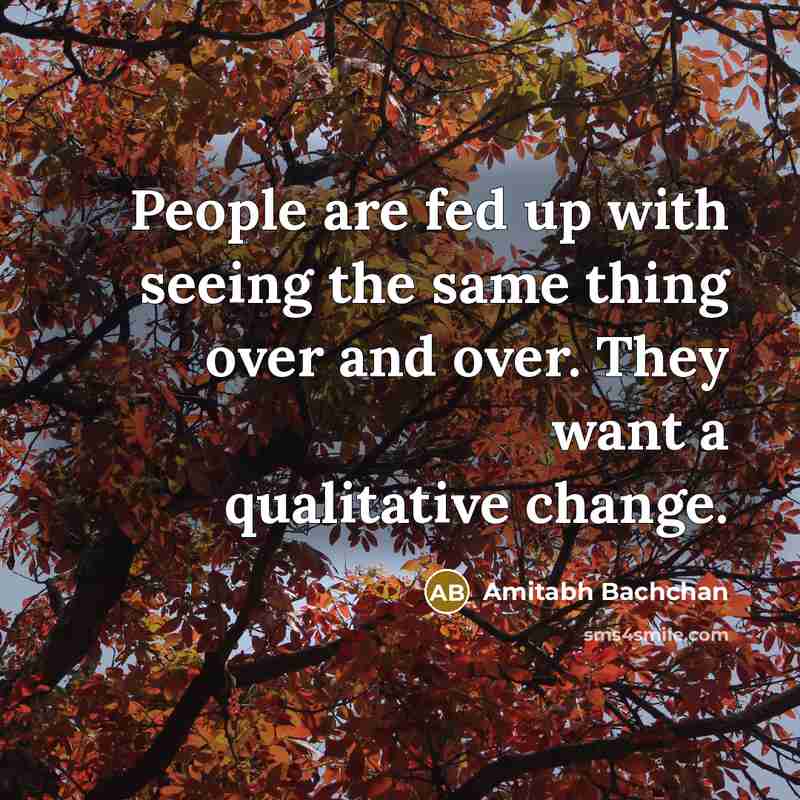 “People are fed up with seeing the same thing over…” quote by Amitabh Bachchan