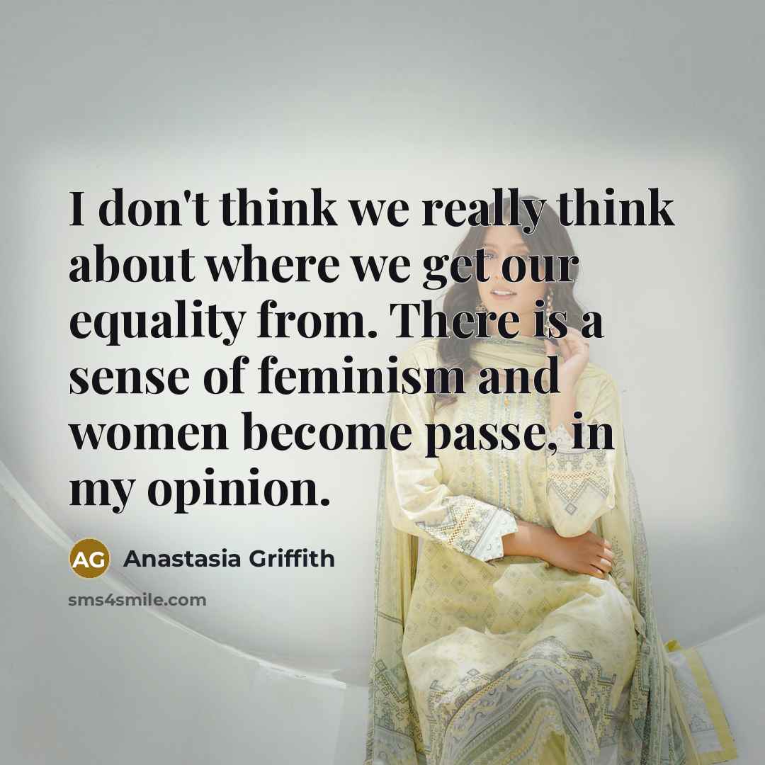 “I don't think we really think about where we get…” quote by Anastasia Griffith