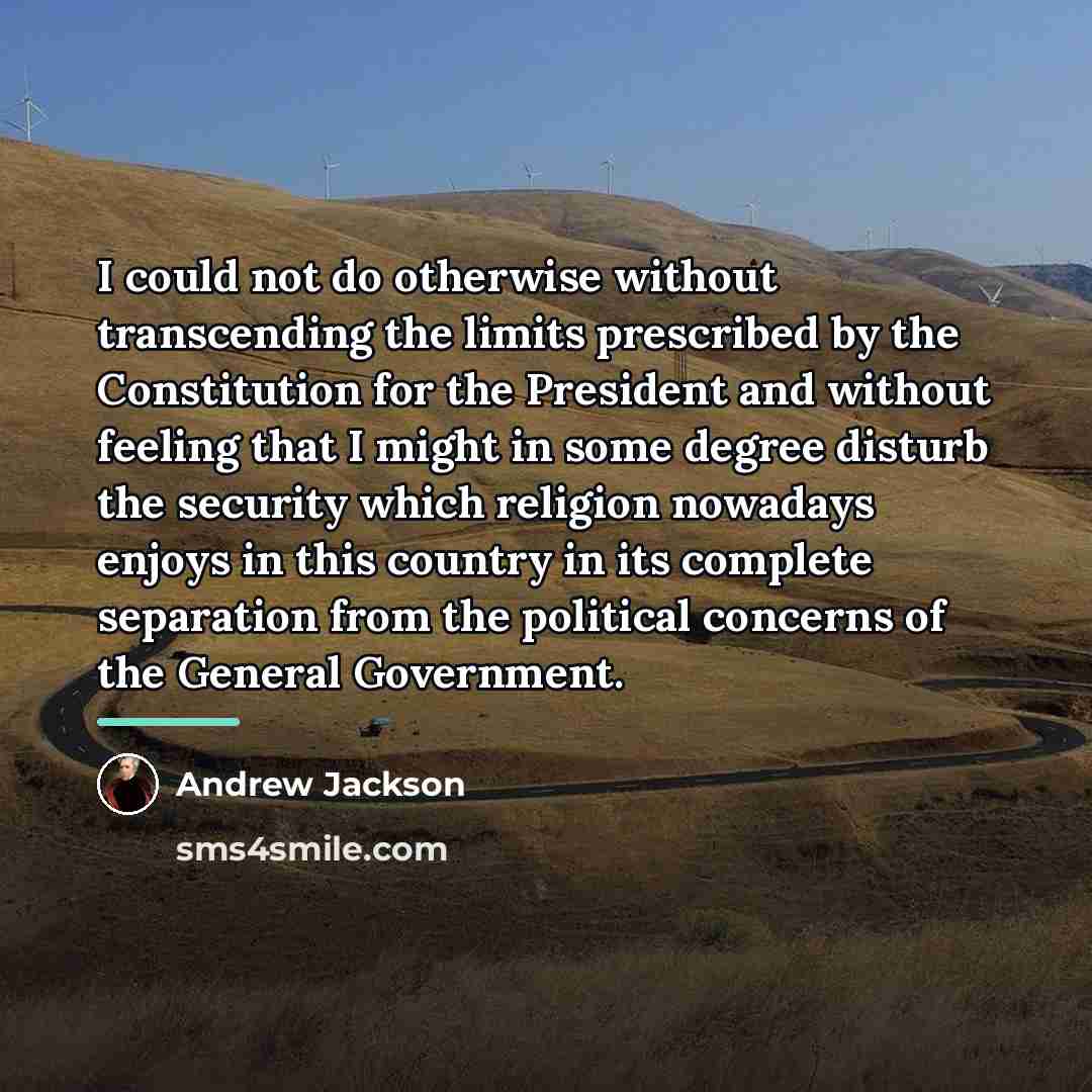 “I could not do otherwise without transcending the limits prescribed…” quote by Andrew Jackson