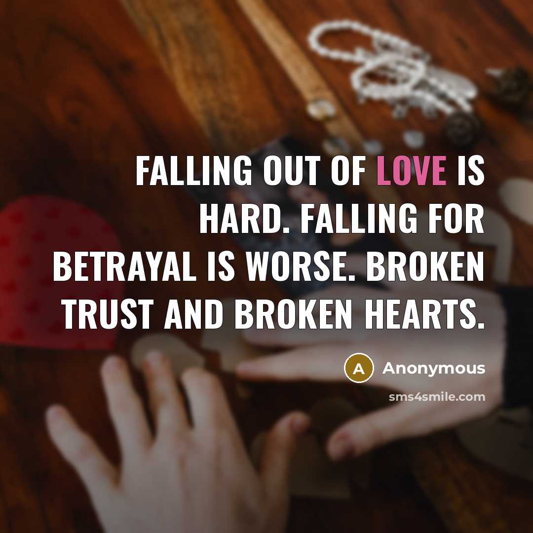 “Falling out of love is hard. Falling for betrayal is…” quote by Anonymous
