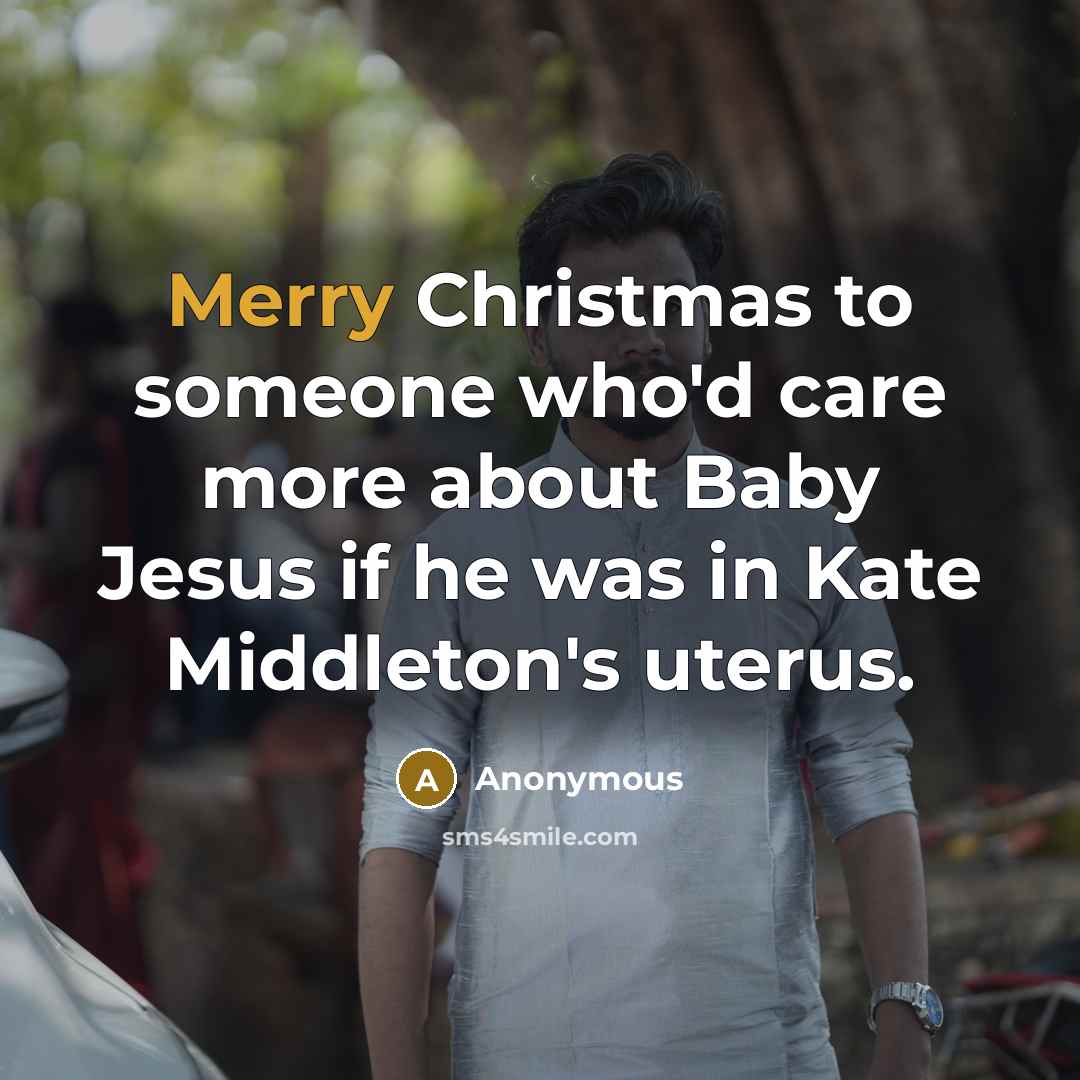 “Merry Christmas to someone who'd care more about Baby Jesus…” quote by Anonymous