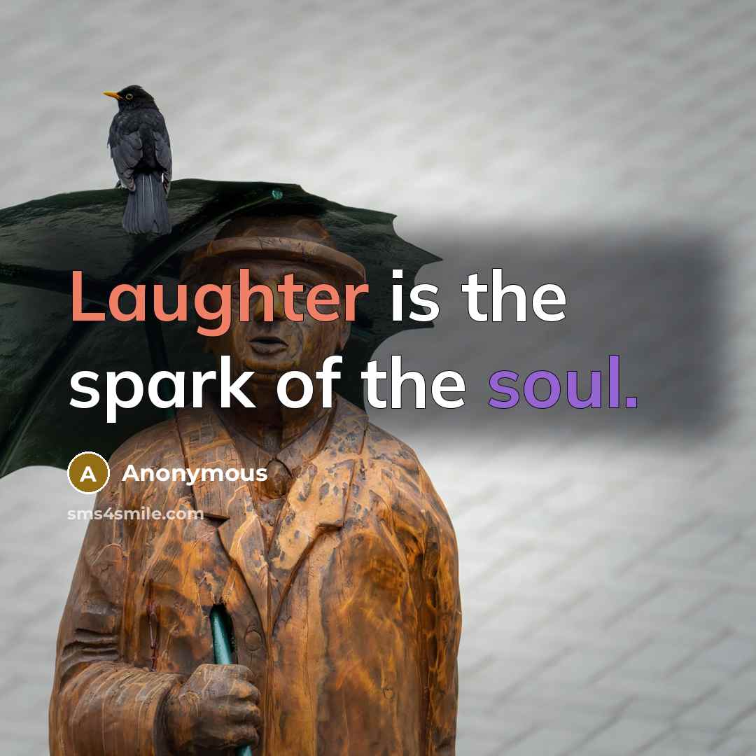 “Laughter is the spark of the soul.” quote by Anonymous