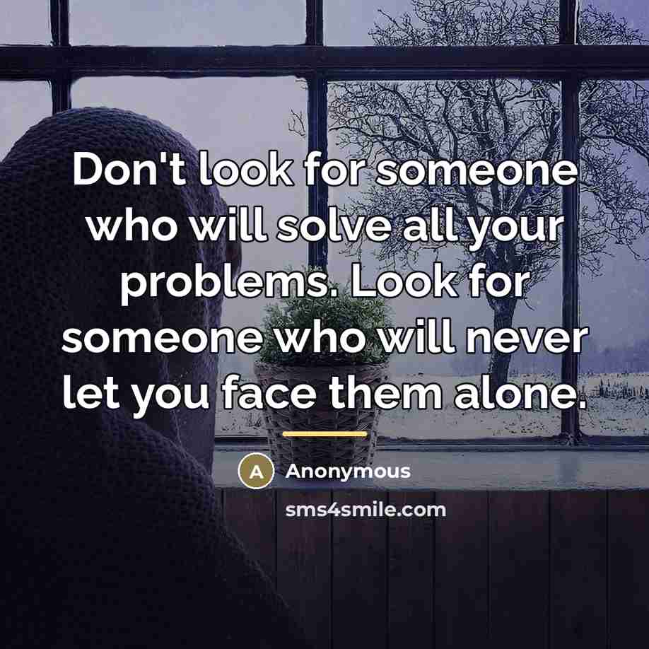 “Don't look for someone who will solve all your problems.…” quote by Anonymous