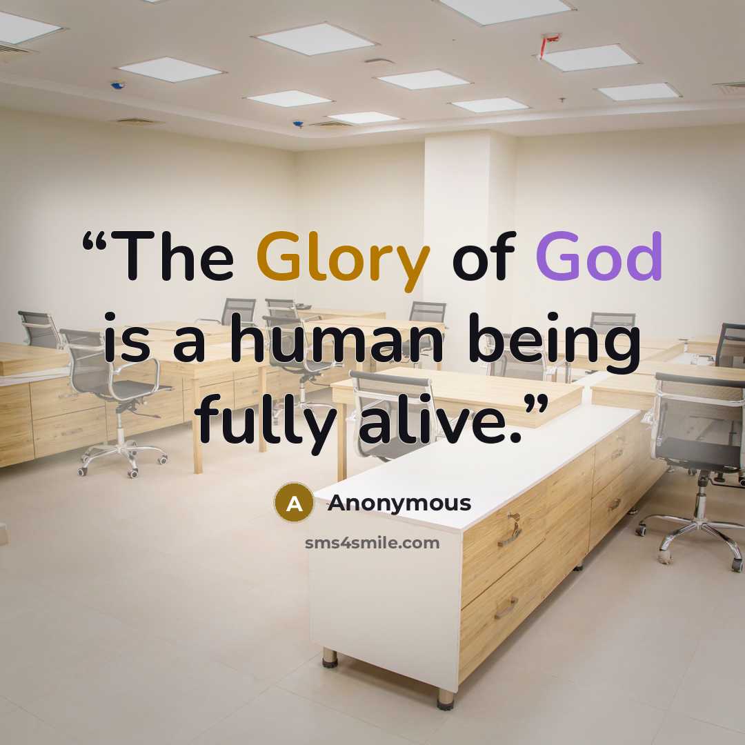 “The Glory of God is a human being fully alive.” quote by Anonymous