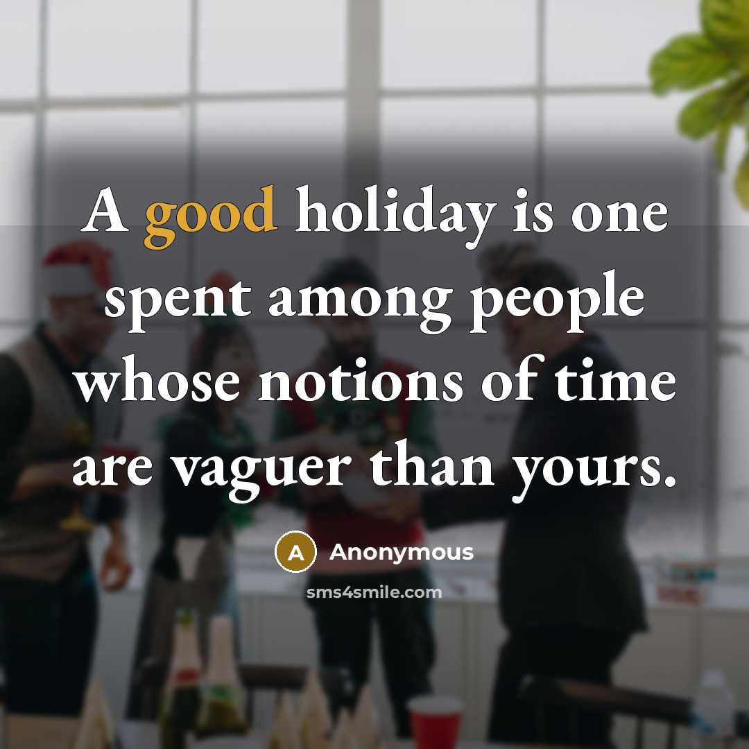 “A good holiday is one spent among people whose notions…” quote by Anonymous