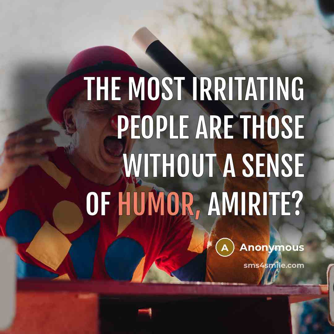 “The most irritating people are those without a sense of…” quote by Anonymous