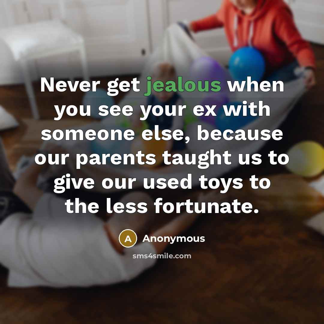 “Never get jealous when you see your ex with someone…” quote by Anonymous