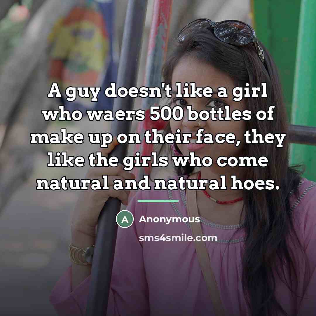 “A guy doesn't like a girl who waers 500 bottles…” quote by Anonymous