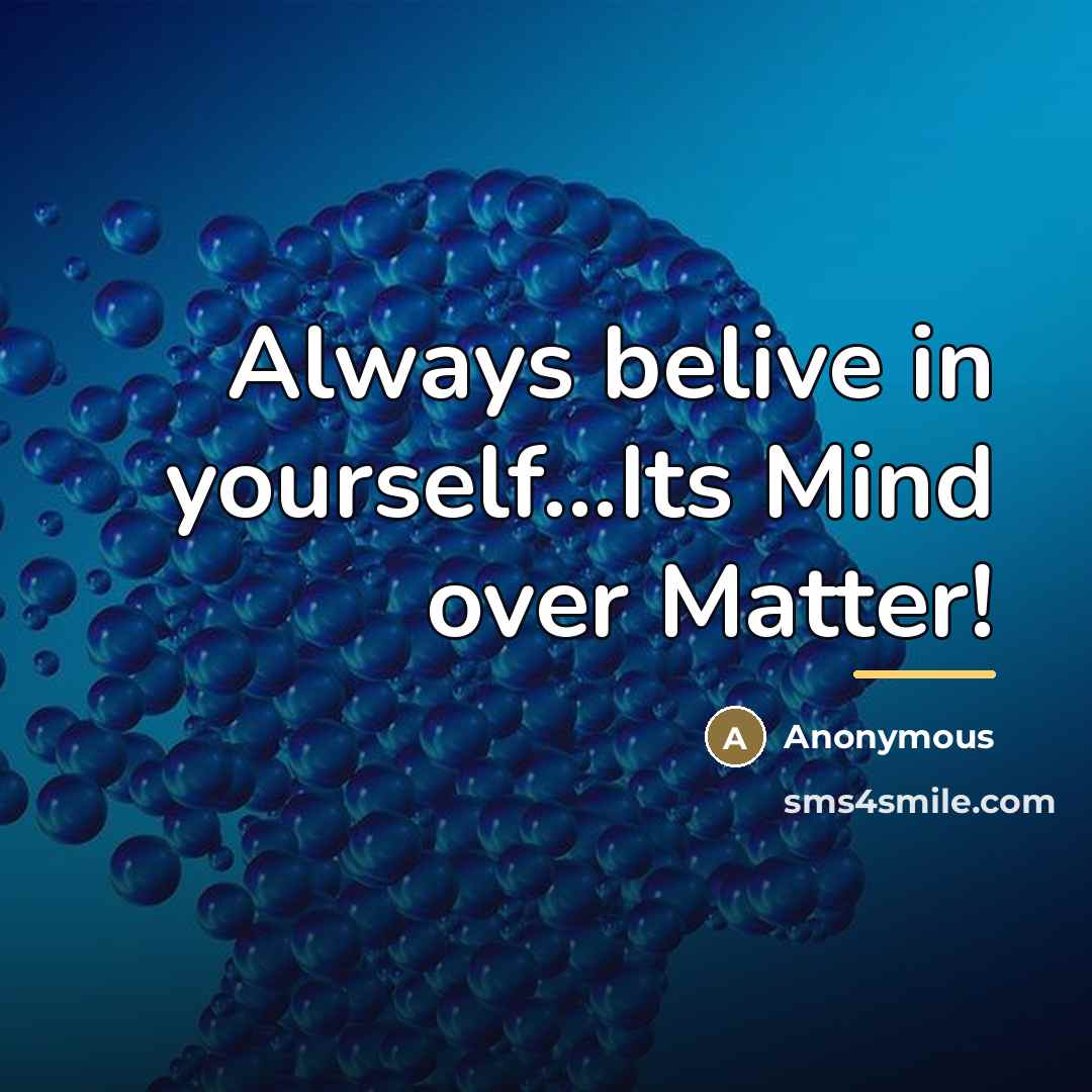 “Always belive in yourself...Its Mind over Matter!…” quote by Anonymous